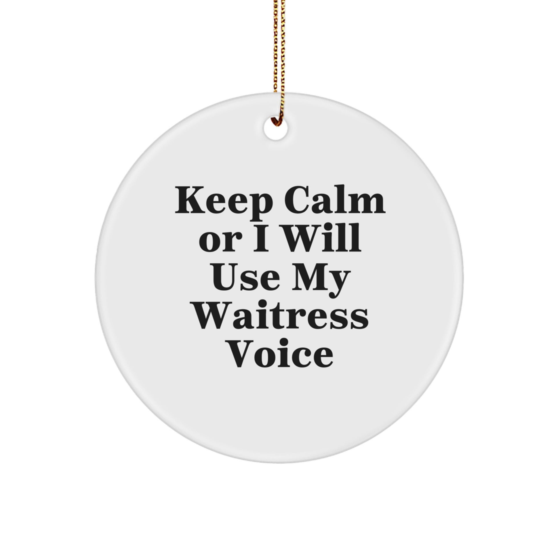 Funny Waitress Gifts from Men to Women Friends on Christmas Unique Circle Ornament Keep Calm or I Will Use My Waitress Voice - Image 1