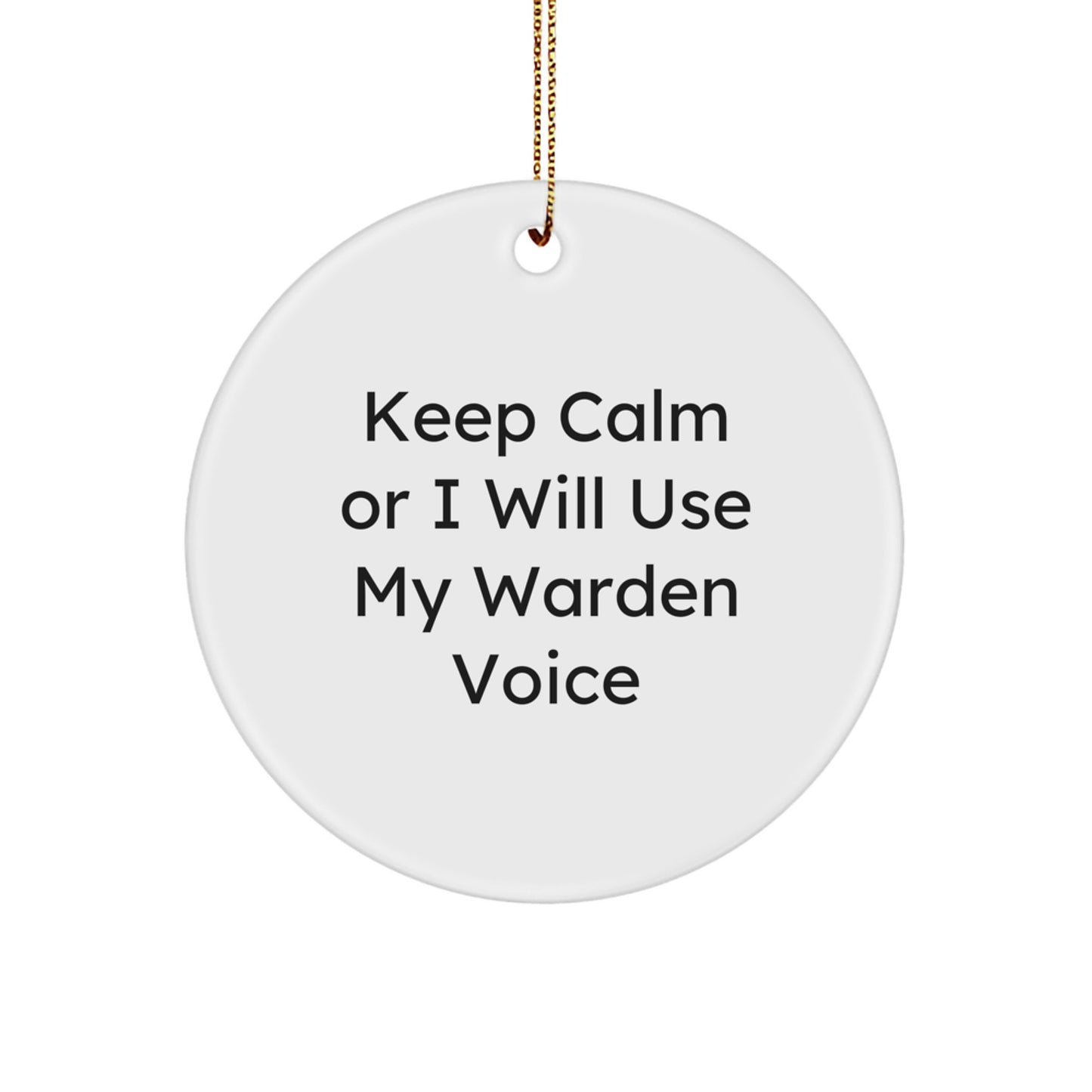 Warden Gifts: Funny Circle Ornament, 'Keep Calm Or I Will Use My Warden Voice', Christmas Memorable Present from Friends for Warden - Image 1
