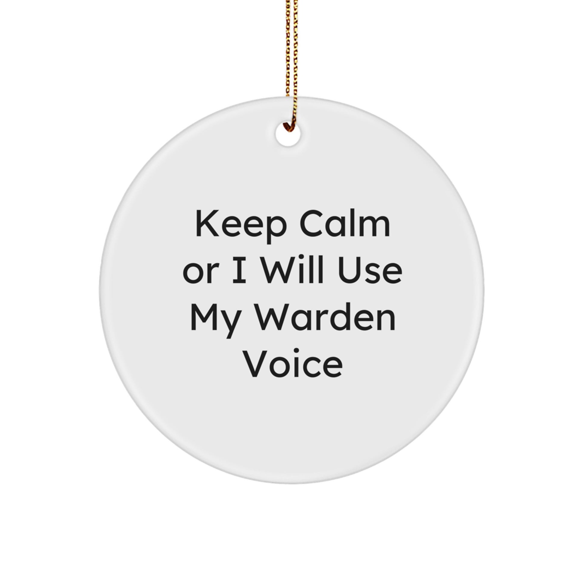 Warden Gifts: Funny Circle Ornament, 'Keep Calm Or I Will Use My Warden Voice', Christmas Memorable Present from Friends for Warden - Image 1