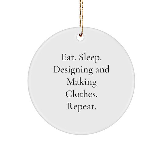 Designing and Making Clothes Enthusiasts Gifts from Men for Friends, Eat. Sleep. Designing And Making Clothes. Repeat., White Circle Ornament, Christmas Unique Gifts - Image 1