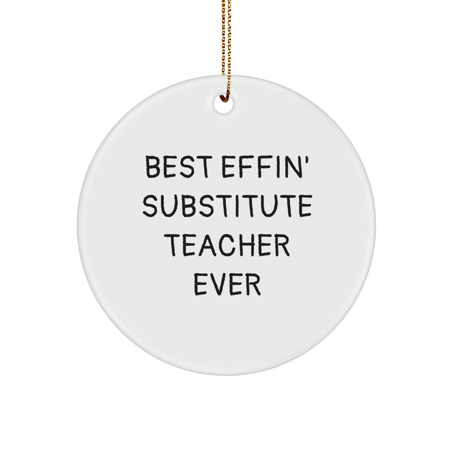 Funny Substitute Teacher Gifts for Men Christmas Circle Ornament Best Effin\' Gifts from Friends, Funny Substitute Teacher Circle Ornament for Desk, Best Effin\' Substitute Teacher Ever - Image 1