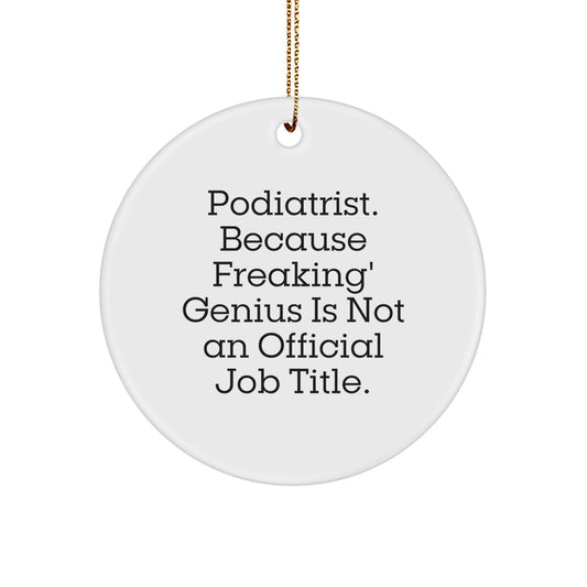 Funny Christmas Unique Gifts for Podiatrist Friends, Podiatrist Circle Ornament, 'Podiatrist. Because Freaking' genius Is Not An Official Job Title.' - Image 1