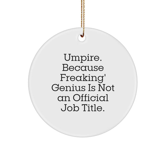 Umpire Gifts from Friends, Umpire Christmas Circle Ornament with Funny Quote, 'Umpire Because Freaking' genius Is Not An Official Job Title.' for Umpire Lovers, Perfect for Men, Women, Family - Image 1