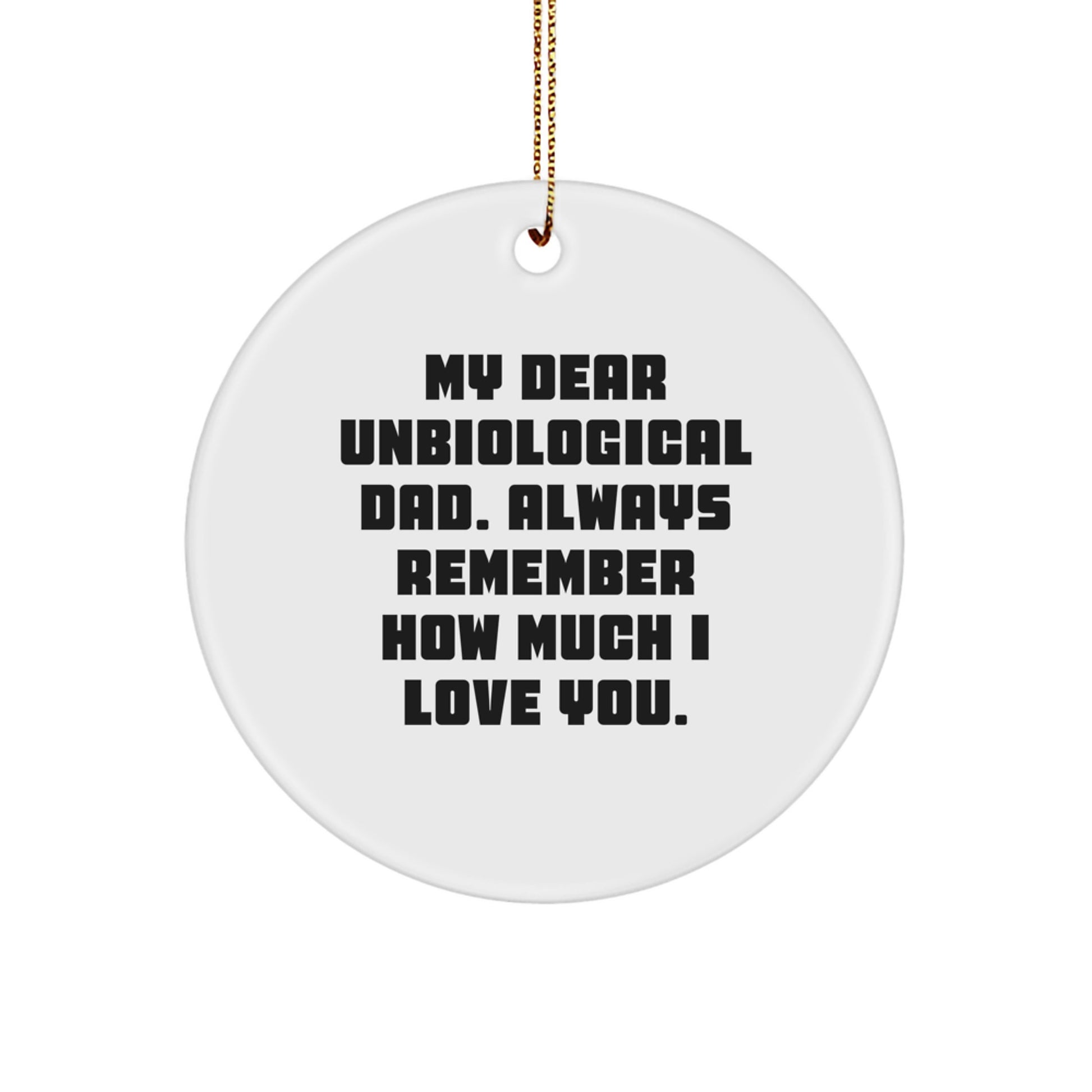Funny Unbiological Dad Gifts for Him Circle Ornament with Quote 'My Dear Unbiological Dad. Always Remember How Much I Love You.' - Unique Christmas Unique Gifts from Family, Men to Unbiological Dad - Image 1
