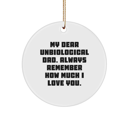 Funny Unbiological Dad Gifts for Him Circle Ornament with Quote 'My Dear Unbiological Dad. Always Remember How Much I Love You.' - Unique Christmas Unique Gifts from Family, Men to Unbiological Dad - Image 1