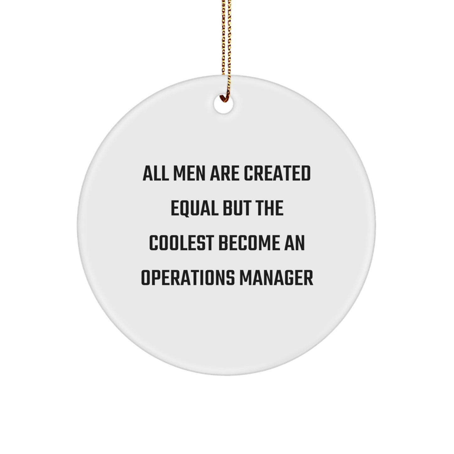 Funny Operations Manager Gifts for Men, Christmas Unique Circle Ornaments, All Men Are Created Equal But The Coolest Become An Operations Manager - Image 1