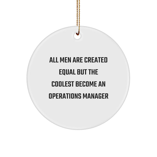 Funny Operations Manager Gifts for Men, Christmas Unique Circle Ornaments, All Men Are Created Equal But The Coolest Become An Operations Manager - Image 1