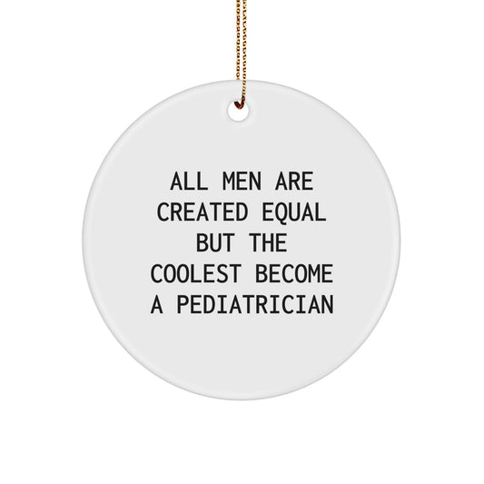 Funny Pediatrician Gifts from Men 'All Men Are Created Equal But The Coolest Become A Pediatrician' Christmas Unique Circle Ornaments for Pediatrician Office Decor - Image 1