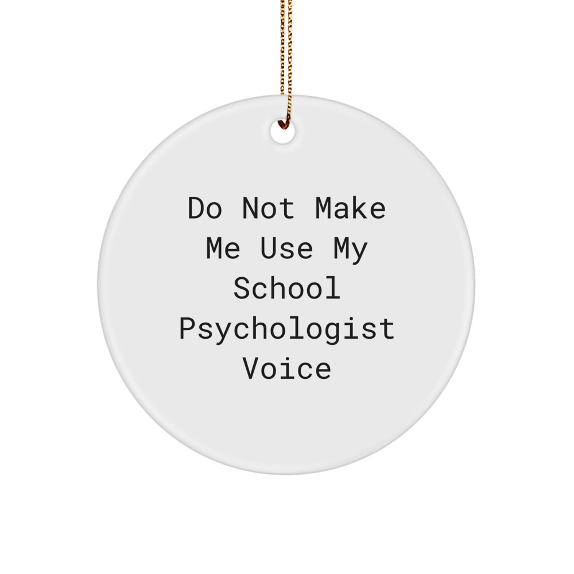 Funny School Psychologist Gifts for Christmas - 'Do Not Make Me Use My School Psychologist Voice' Circle Ornament for School Psychologist Friends and Family - Image 1