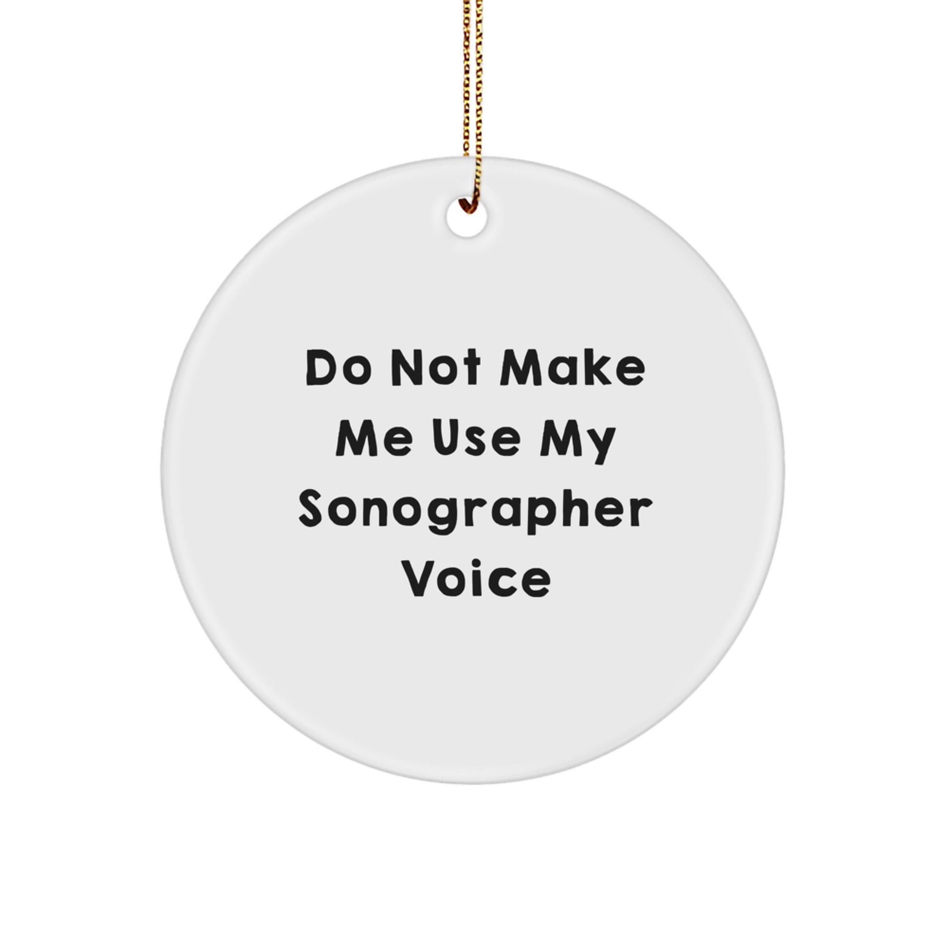 Funny Sonographer Gifts from Friends, Unique Circle Ornament for Christmas Unique Gifts, 'Do Not Make Me Use My Sonographer Voice' - Sonographer Jokes - Image 1