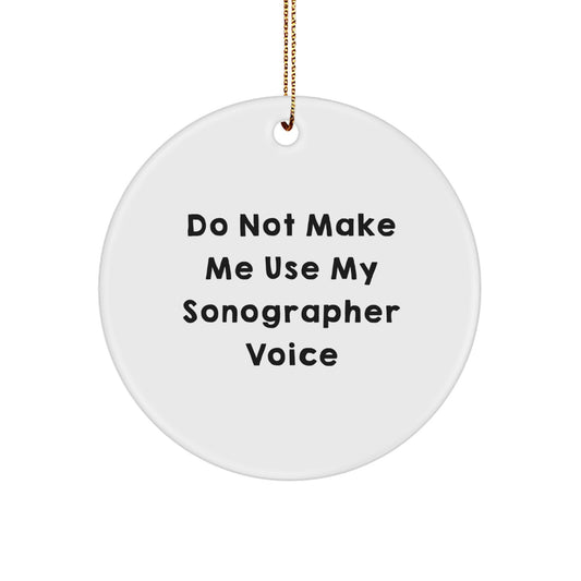 Funny Sonographer Gifts from Friends, Unique Circle Ornament for Christmas Unique Gifts, 'Do Not Make Me Use My Sonographer Voice' - Sonographer Jokes - Image 1