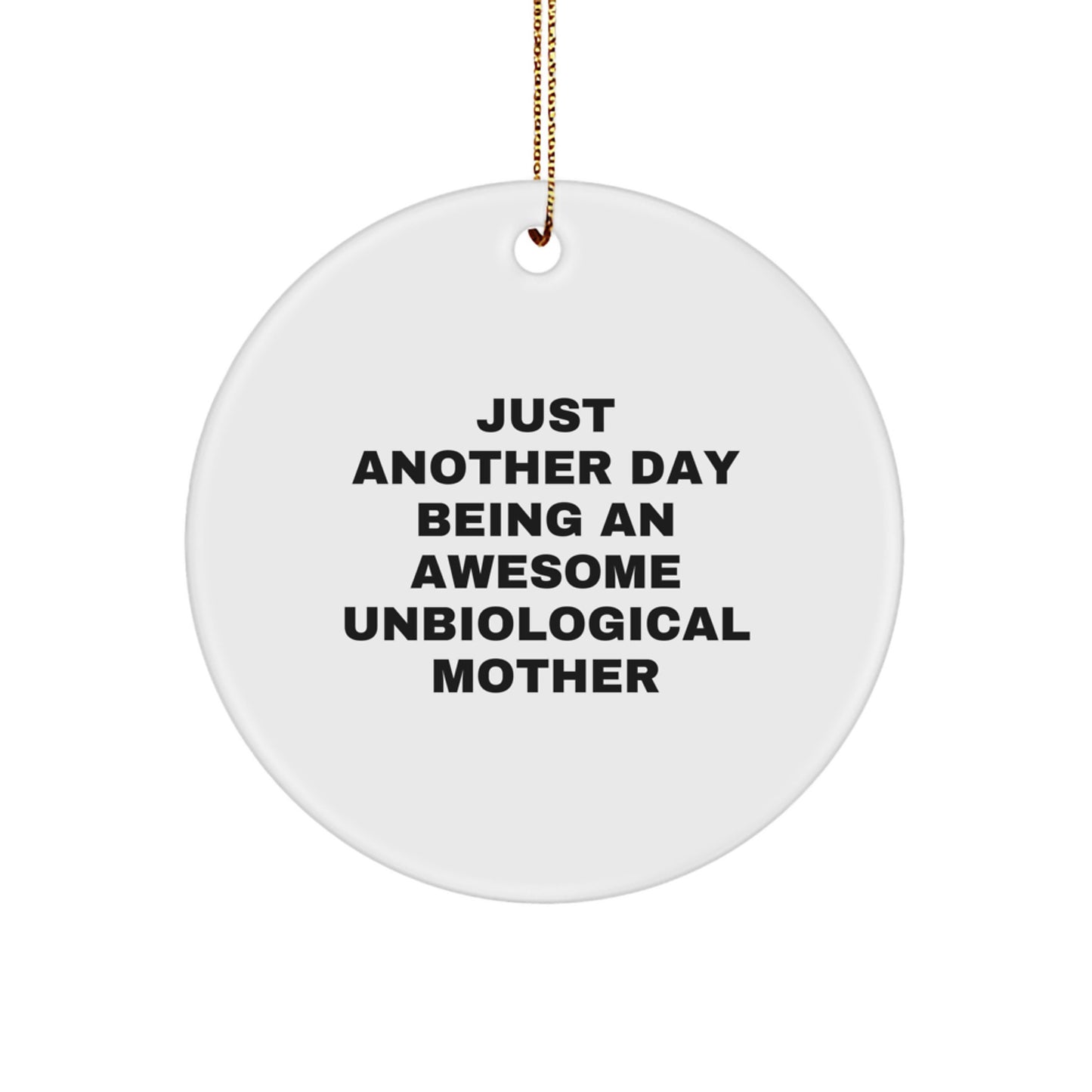 Funny Unbiological Mother Gifts from Friends, Christmas Unique Circle Ornaments for Unbiological Mother, Inspirational Quotes, Just Another Day Being An Awesome Unbiological Mother - Image 1