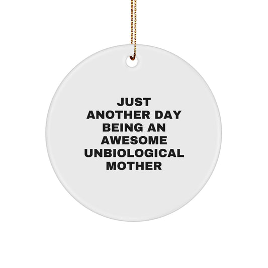 Funny Unbiological Mother Gifts from Friends, Christmas Unique Circle Ornaments for Unbiological Mother, Inspirational Quotes, Just Another Day Being An Awesome Unbiological Mother - Image 1