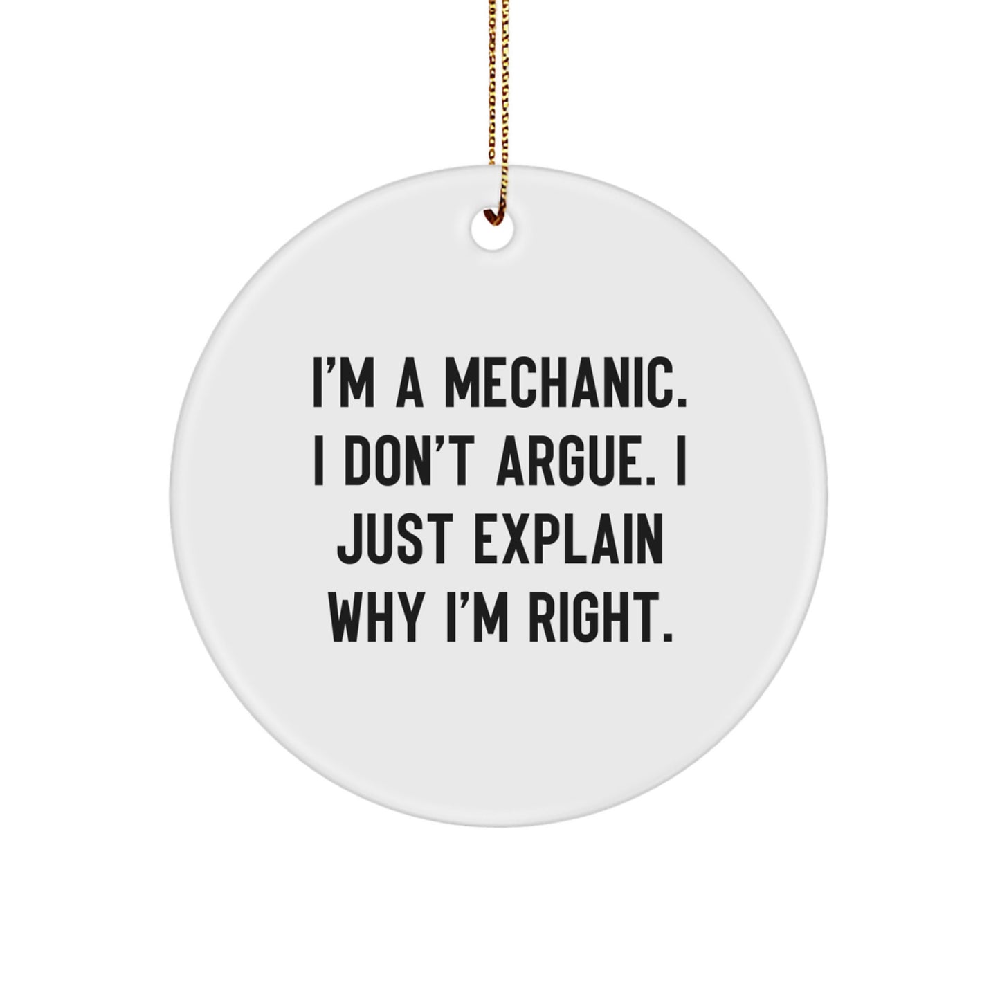 Funny Mechanic Gifts for Men - 'I'm A Mechanic I Don't Argue' Circle Ornament, Christmas Unique Gifts from Friends to Family - Mechanic Decorations for Office or Home - Image 1