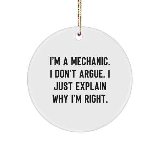 Funny Mechanic Gifts for Men - 'I'm A Mechanic I Don't Argue' Circle Ornament, Christmas Unique Gifts from Friends to Family - Mechanic Decorations for Office or Home - Image 1