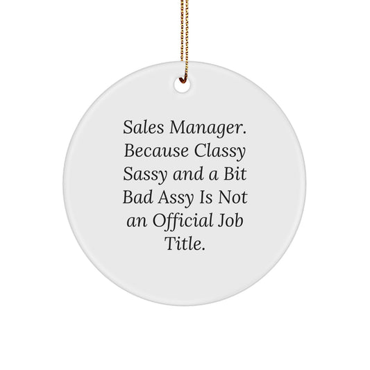 Gifts from Coworkers, Funny Sales Manager Ornament for Office Christmas Unique Gifts, Sales Manager Quote Circle Ornament - Classy Sassy And A Bit Fearlessy Is Not An Official Job Title - Image 1