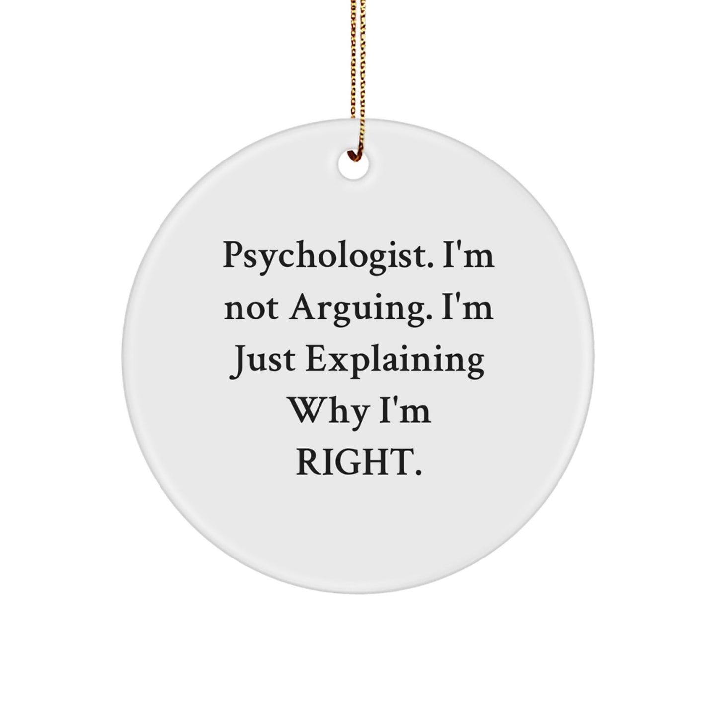 Funny Psychologist Gifts from Friends for Christmas - Circle Ornament I'm Not Arguing I'm Just Explaining Why I'm Right, Inspirational Men Women Psychologist Office Decoration - Image 1