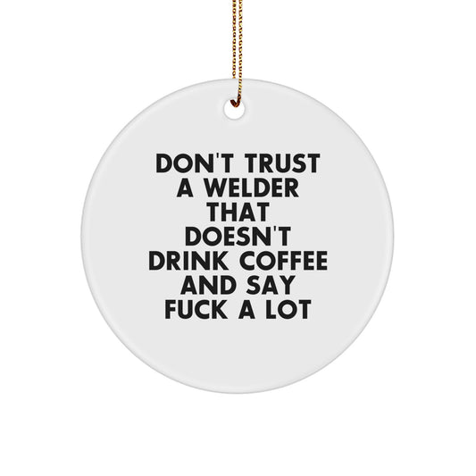 Welder Christmas Unique Gifts from Men, Funny Circle Ornaments, Don't Trust a Welder That Doesn't Drink Coffee Say F - Image 1