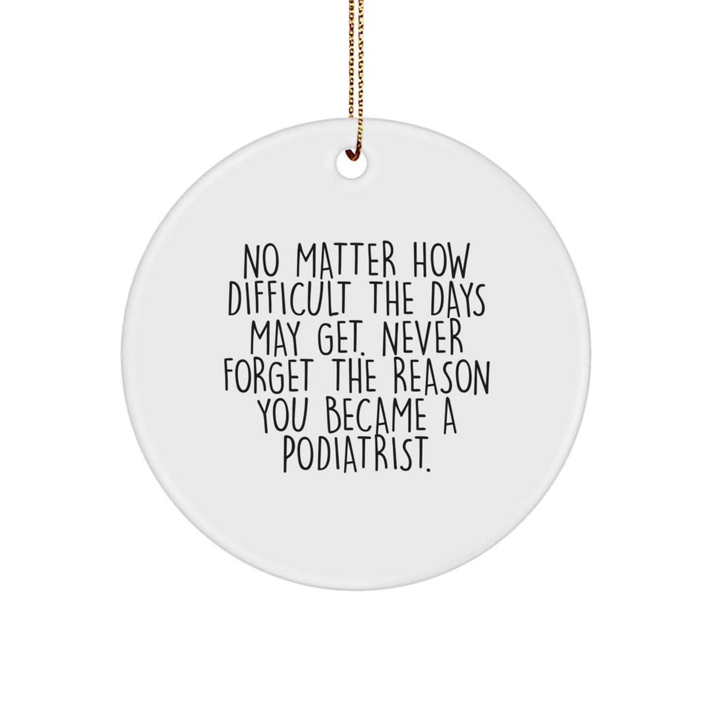 Funny Podiatrist Gifts from Friends for Podiatrist Men Women Family - Christmas Unique Circle Ornament with Inspirational Quote - Image 1