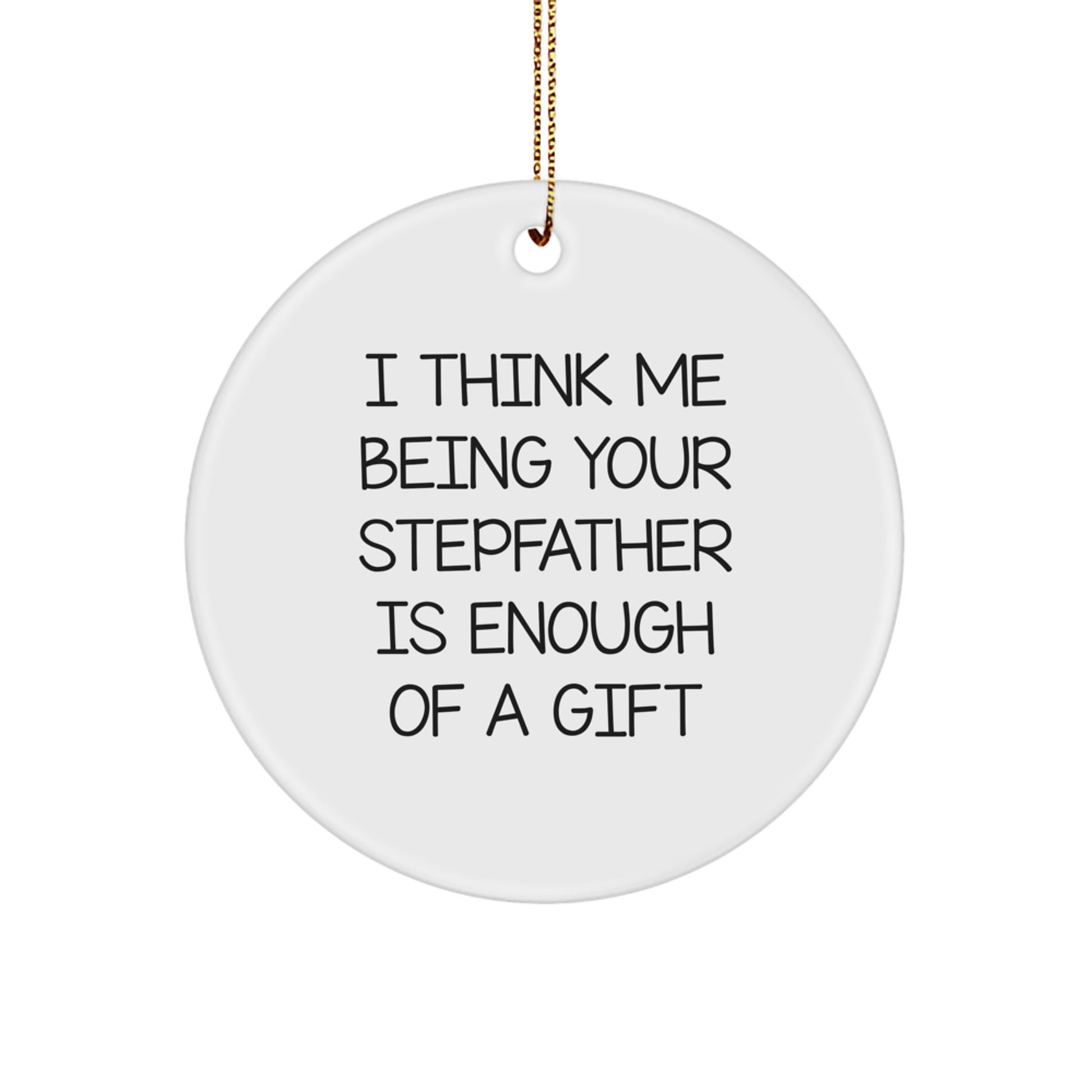 Funny Stepfather Gifts from Men, Unique Christmas Ornament for Stepfather, 'I Think Me Being Your Stepfather Is Enough Of A Gift' Quote - Image 1