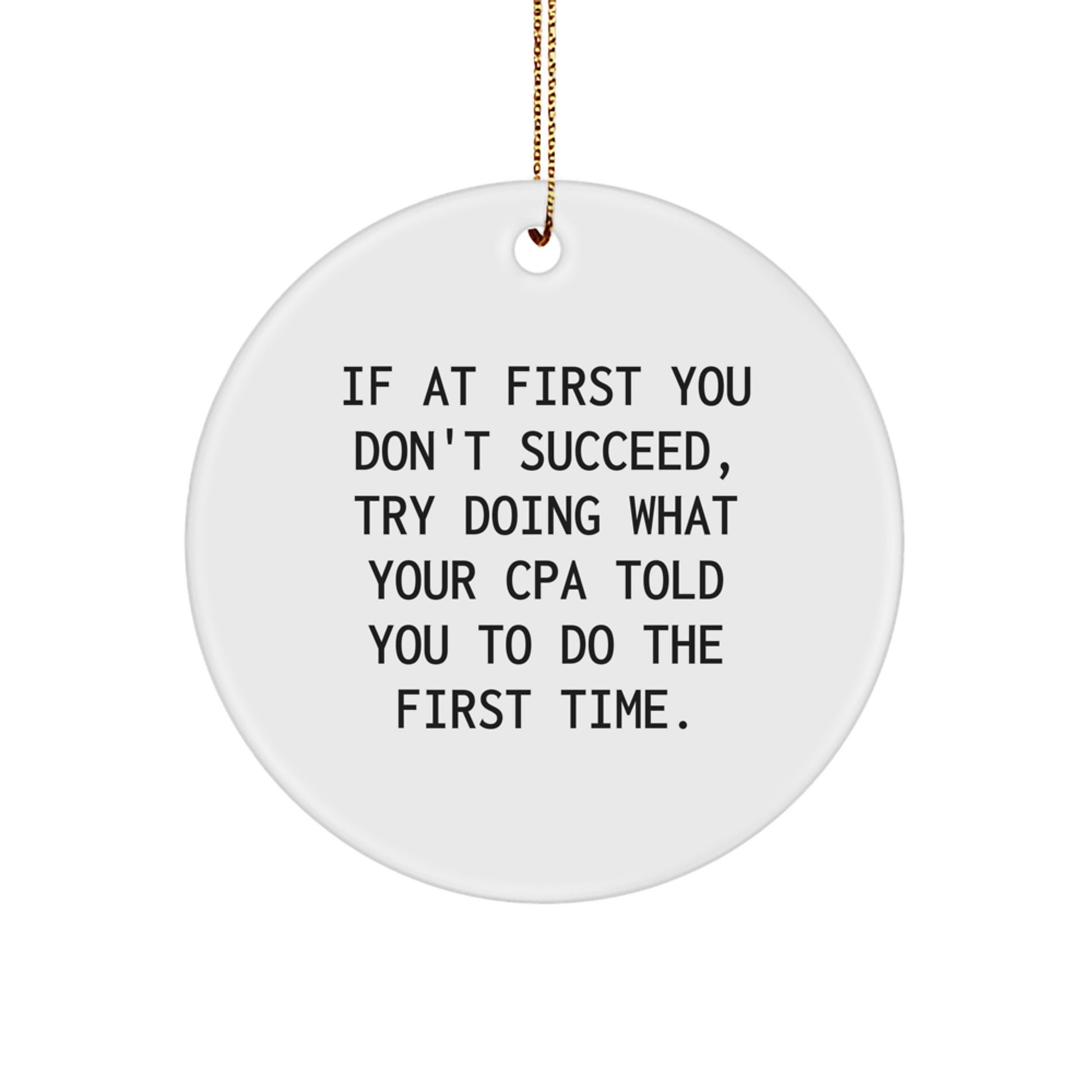 Funny CPA Gifts for CPA Men, Circle Ornament White Christmas Unique Gifts from CPA, Funny Quote 'If At First You Don't Succeed, Try Doing What Your Cpa Told You To Do The First Time.' - Image 1