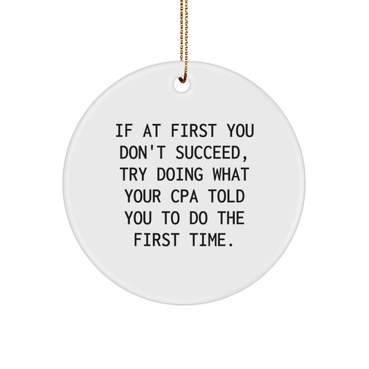 Funny CPA Gifts for CPA Men, Circle Ornament White Christmas Unique Gifts from CPA, Funny Quote 'If At First You Don't Succeed, Try Doing What Your Cpa Told You To Do The First Time.' - Image 1