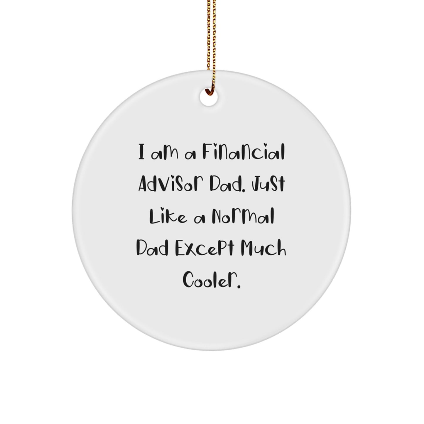 Financial Advisor Dad Gifts, Circle Ornament, Funny Quote, 'I Am A Financial Advisor Dad...' - Unique Christmas Unique Gifts for Financial Advisor, Men, or Family - Image 1