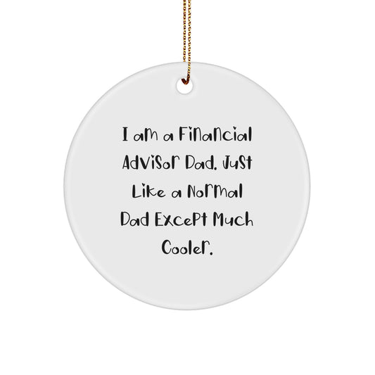 Financial Advisor Dad Gifts, Circle Ornament, Funny Quote, 'I Am A Financial Advisor Dad...' - Unique Christmas Unique Gifts for Financial Advisor, Men, or Family - Image 1