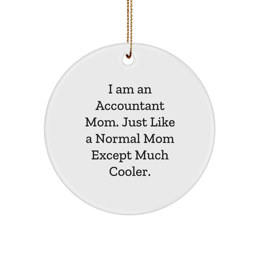 Accountant Mom's Funny Gift, 'I Am An Accountant Mom', Circle Ornament for Christmas Unique Gifts from Mom to Accountant - Image 1