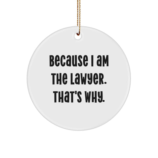 Funny Lawyer Gifts from Friends for Christmas - Because I Am The Lawyer. That's Why. Circle Ornament - Image 1