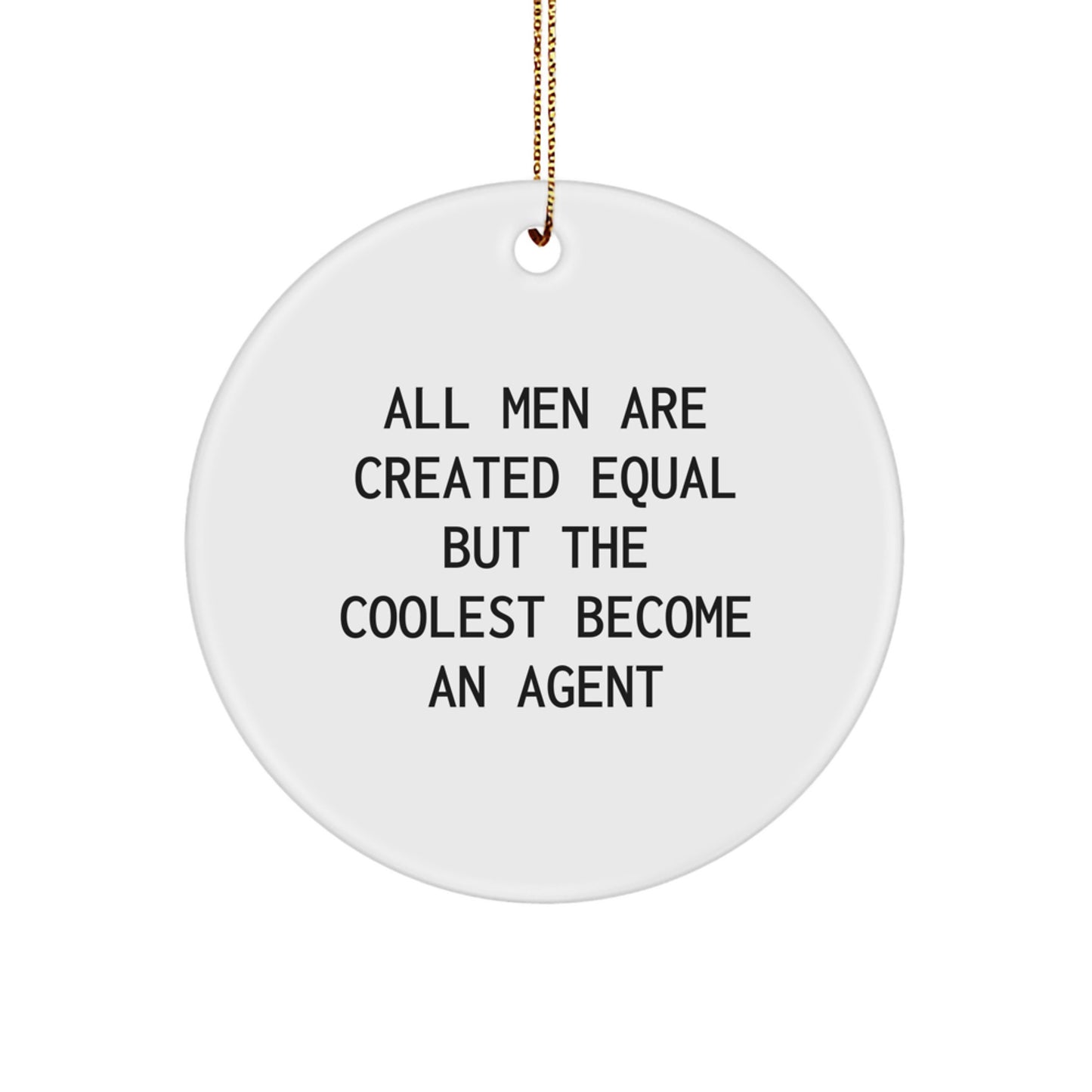 Funny Agent Gifts for Men, Circle Ornament with Quote All Men Are Created Equal But The Coolest Become An Agent - Gifts from Men to Agent, Agent Christmas Unique Gifts - Image 1