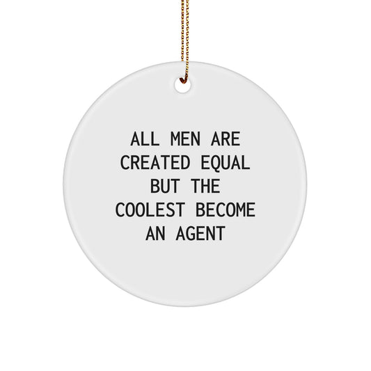 Funny Agent Gifts for Men, Circle Ornament with Quote All Men Are Created Equal But The Coolest Become An Agent - Gifts from Men to Agent, Agent Christmas Unique Gifts - Image 1