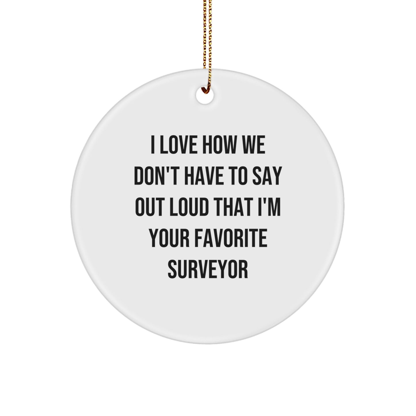 Funny 'I'm Your Favorite Surveyor' White Circle Ornament Gifts for Surveyor, Christmas Unique Gifts from Friends, Coworkers, Family - Image 1