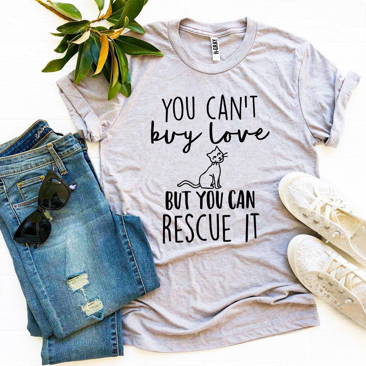 You Can’t Buy Love But You Can Rescue It Women's T-shirt