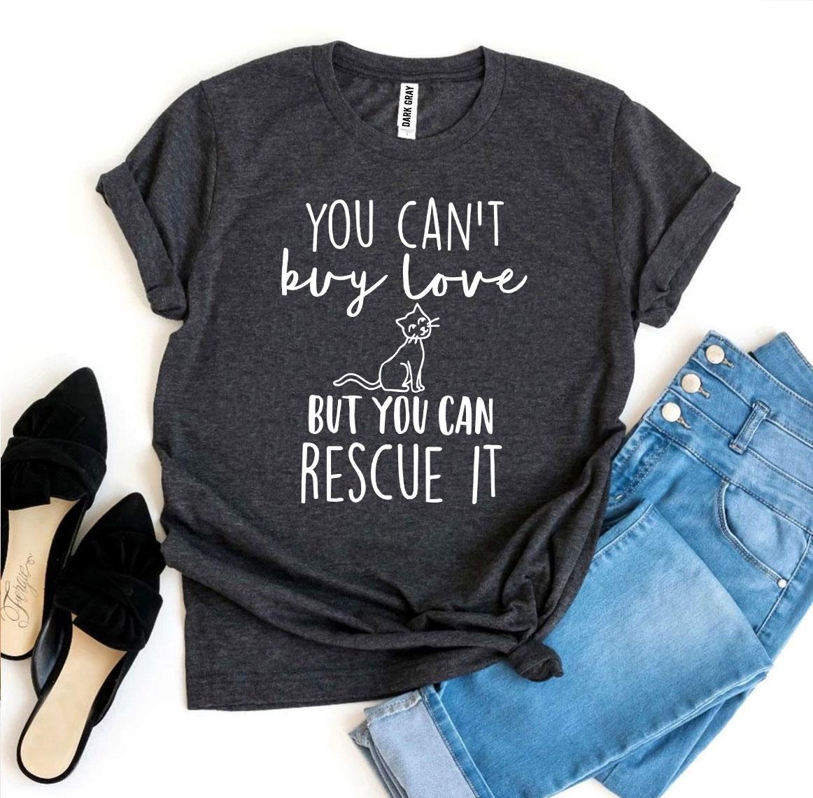 You Can’t Buy Love But You Can Rescue It Women's T-shirt