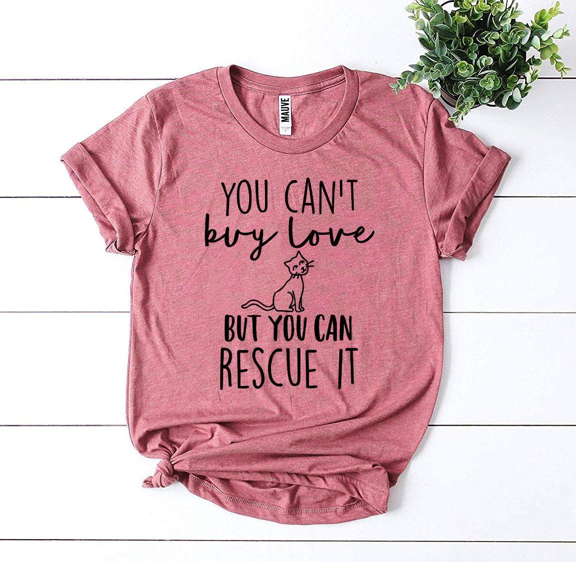 You Can’t Buy Love But You Can Rescue It Women's T-shirt