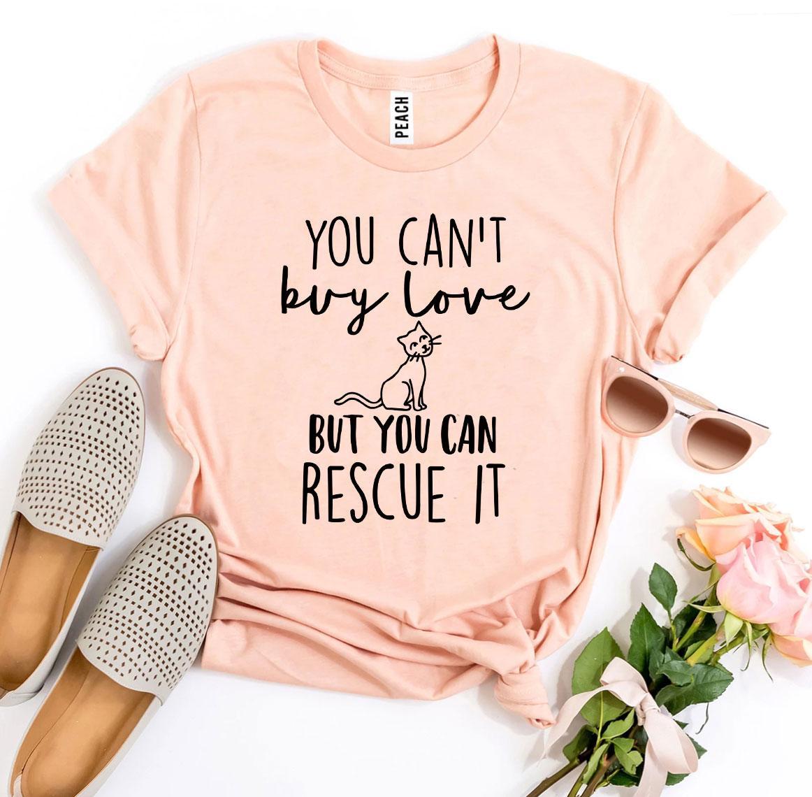 You Can’t Buy Love But You Can Rescue It Women's T-shirt