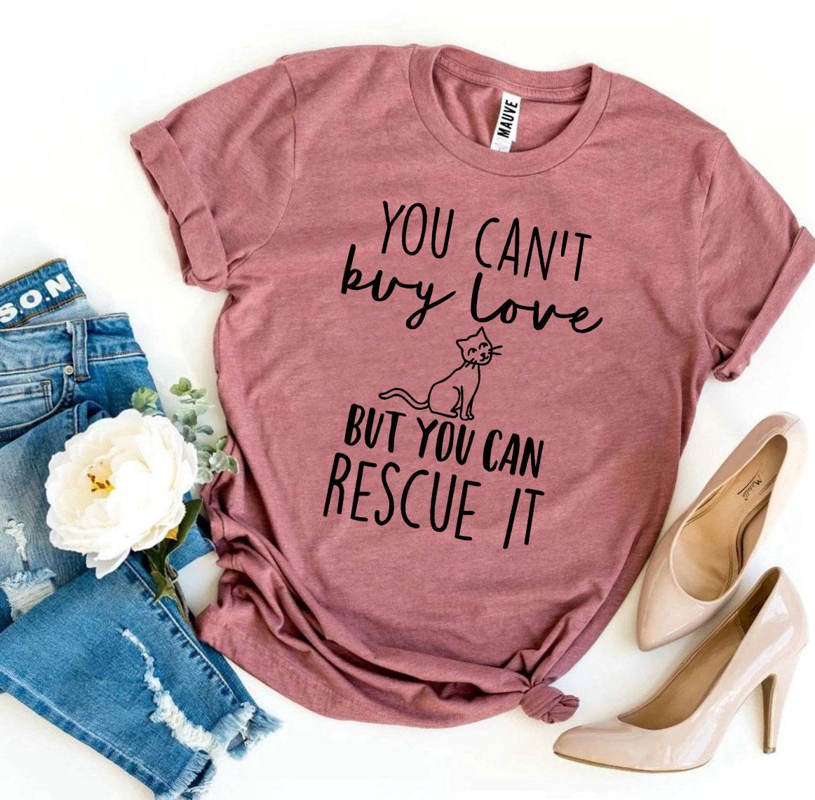 You Can’t Buy Love But You Can Rescue It Women's T-shirt