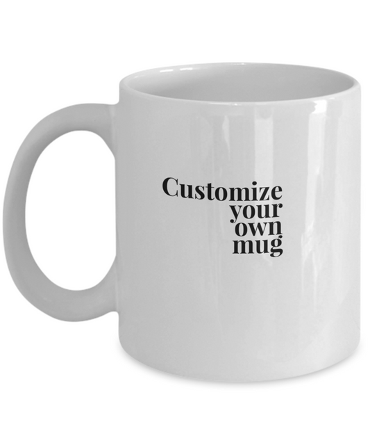 Customize Your Own Mug