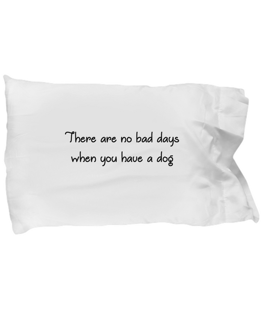 No Bad Dog Days Pillowcase