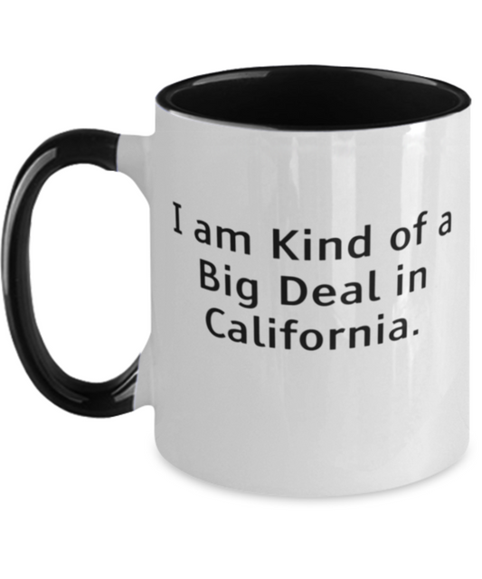 I Am Kind Of A Big Deal In California. Two Tone 11oz Mug, California Present