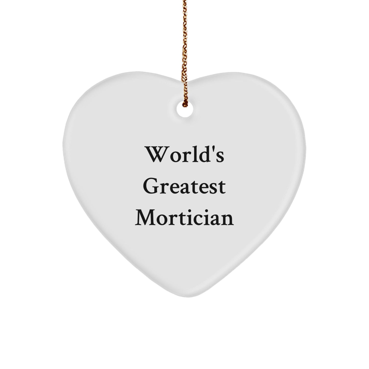 Funny Mortician Gifts - World's Greatest Mortician Heart Ornament for Men, Women, or Friends - Christmas Unique Gifts from Friends, Family, or Coworkers - Image 1