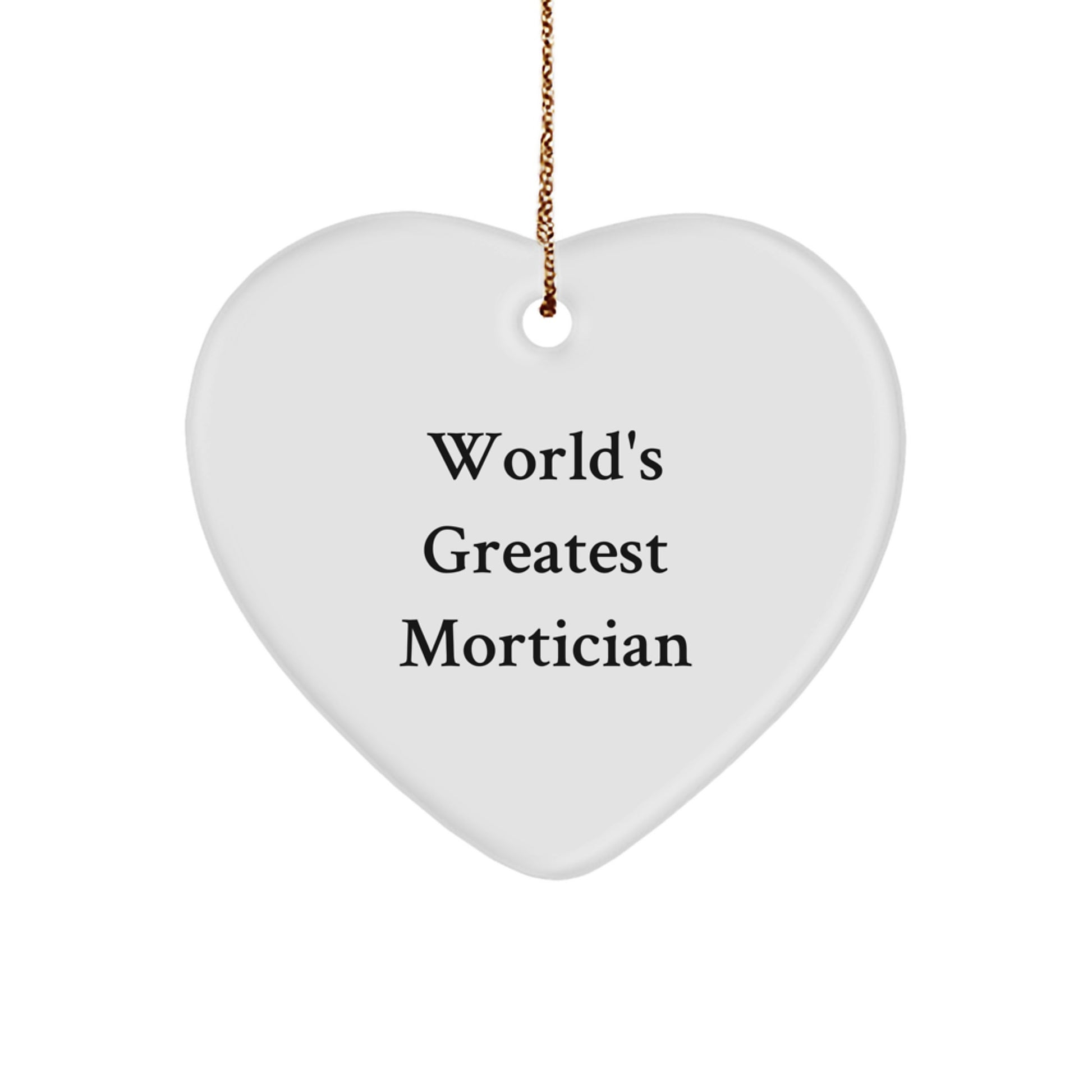 Funny Mortician Gifts - World's Greatest Mortician Heart Ornament for Men, Women, or Friends - Christmas Unique Gifts from Friends, Family, or Coworkers - Image 1