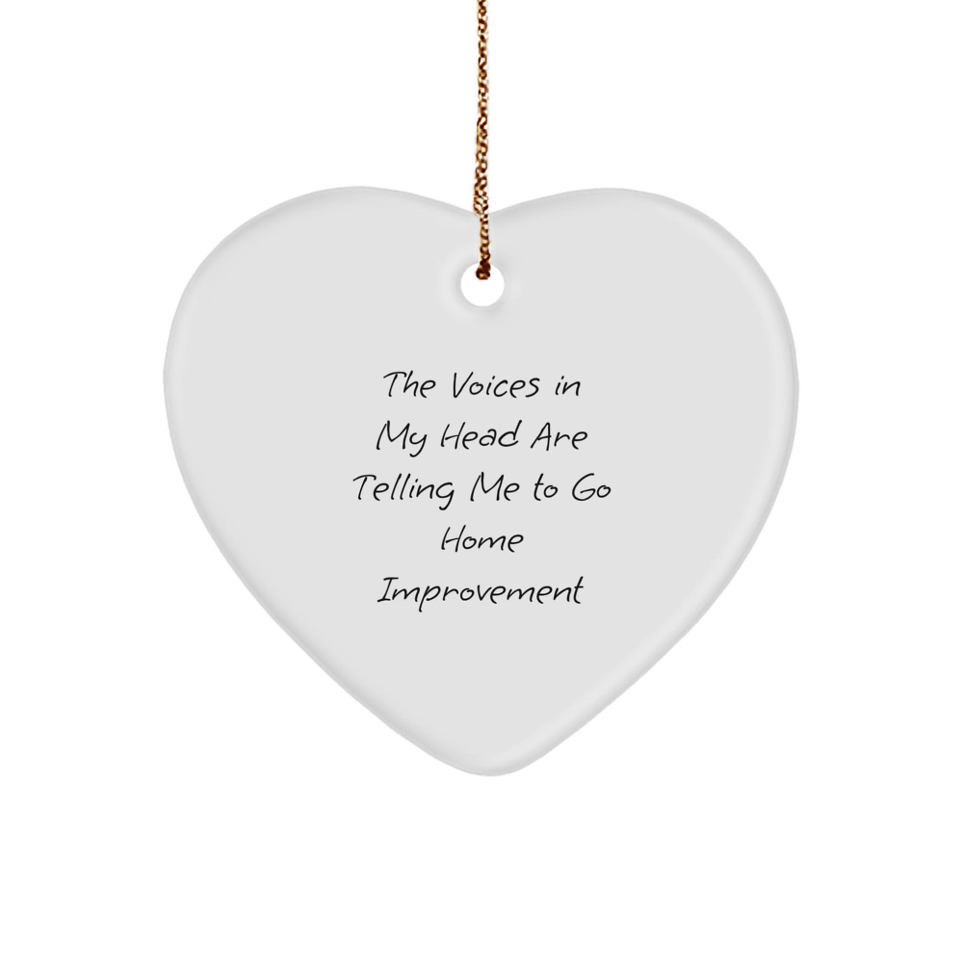 Funny Home Improvement Heart Ornament Gifts from Friends for Christmas Decorations The Voices In My Head Are Telling Me To Go Home Improvement - Image 1
