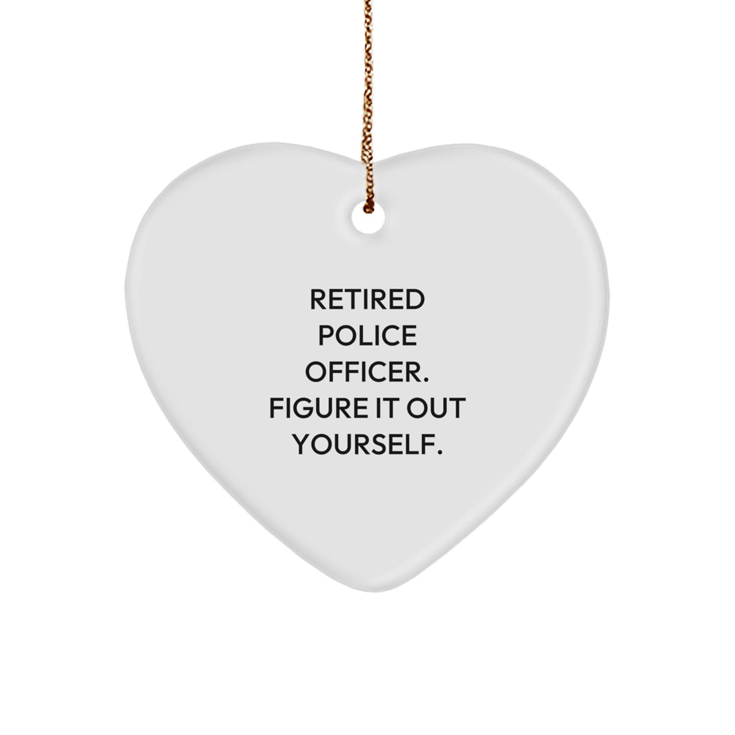 Retired Police Officer Gifts - 'Figure It Out Yourself' Heart Ornament for Christmas - Gifts from Friends and Family to Police Officers - Image 1