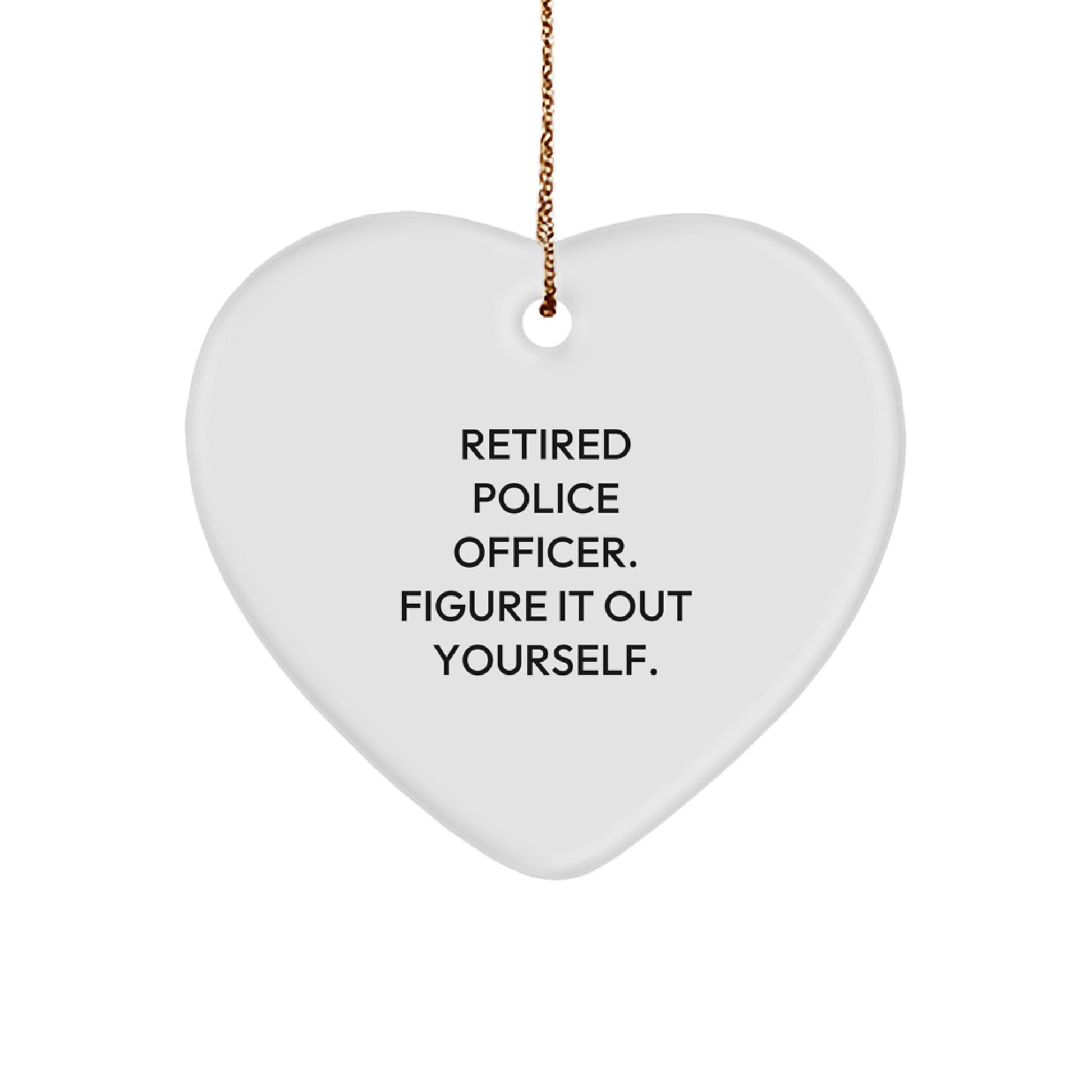 Retired Police Officer Gifts - 'Figure It Out Yourself' Heart Ornament for Christmas - Gifts from Friends and Family to Police Officers - Image 1