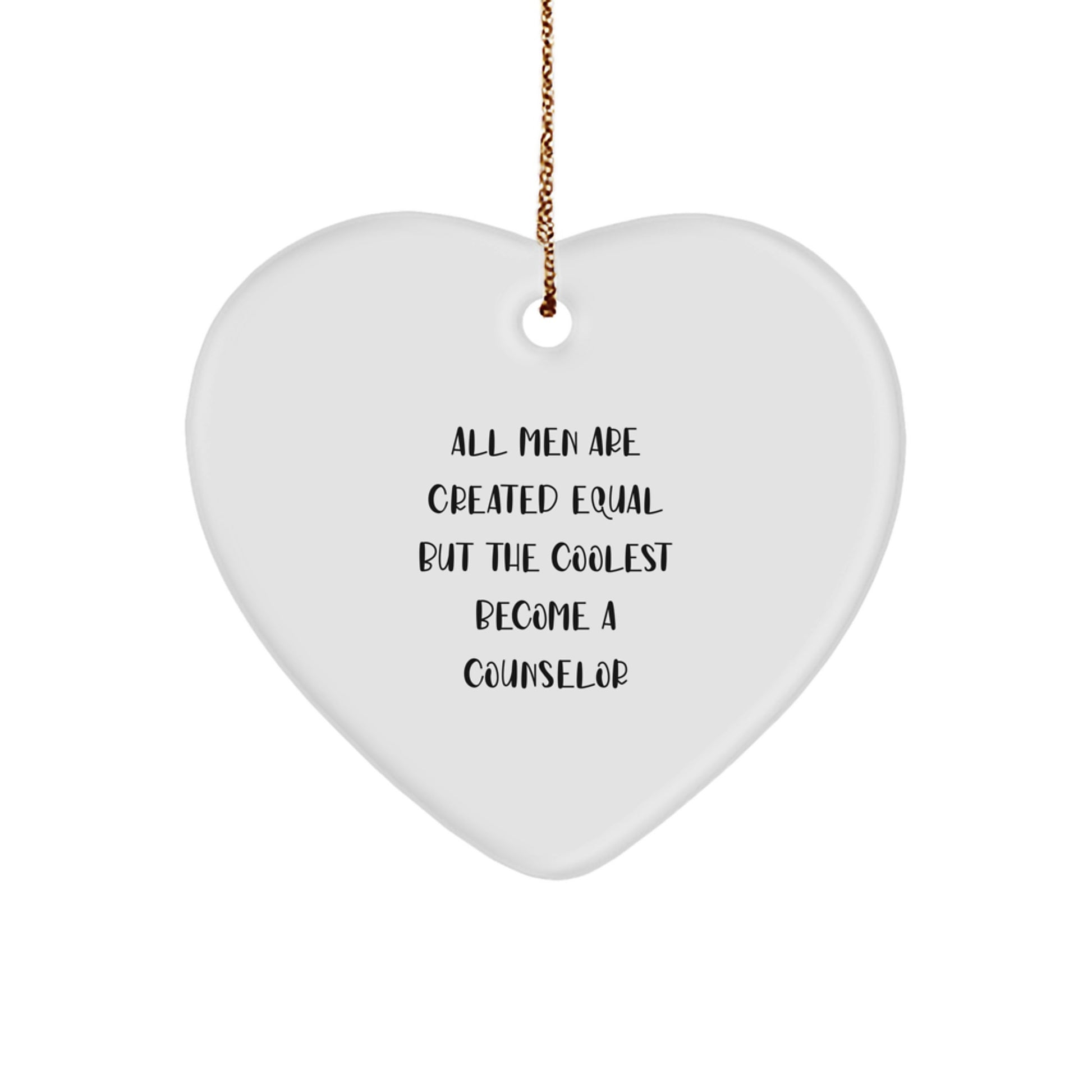 Funny Counselor Gifts from Men, Gifts for Counselor Heart Ornament on Christmas Day, All Men Are Created Equal But The Coolest Become A Counselor Quote - Image 1