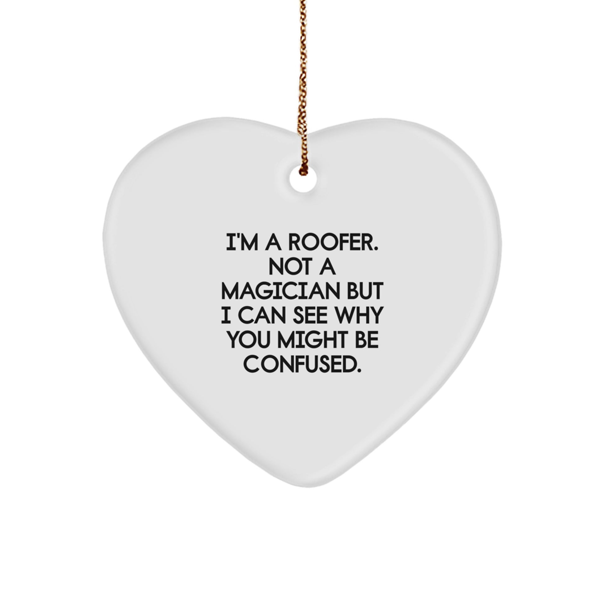 Funny Roofer Gifts for Men, Heart Ornament with Gifts from Friends to Family, Christmas Unique Decorations Inspired by I'm A Roofer Not A Magician - Image 1