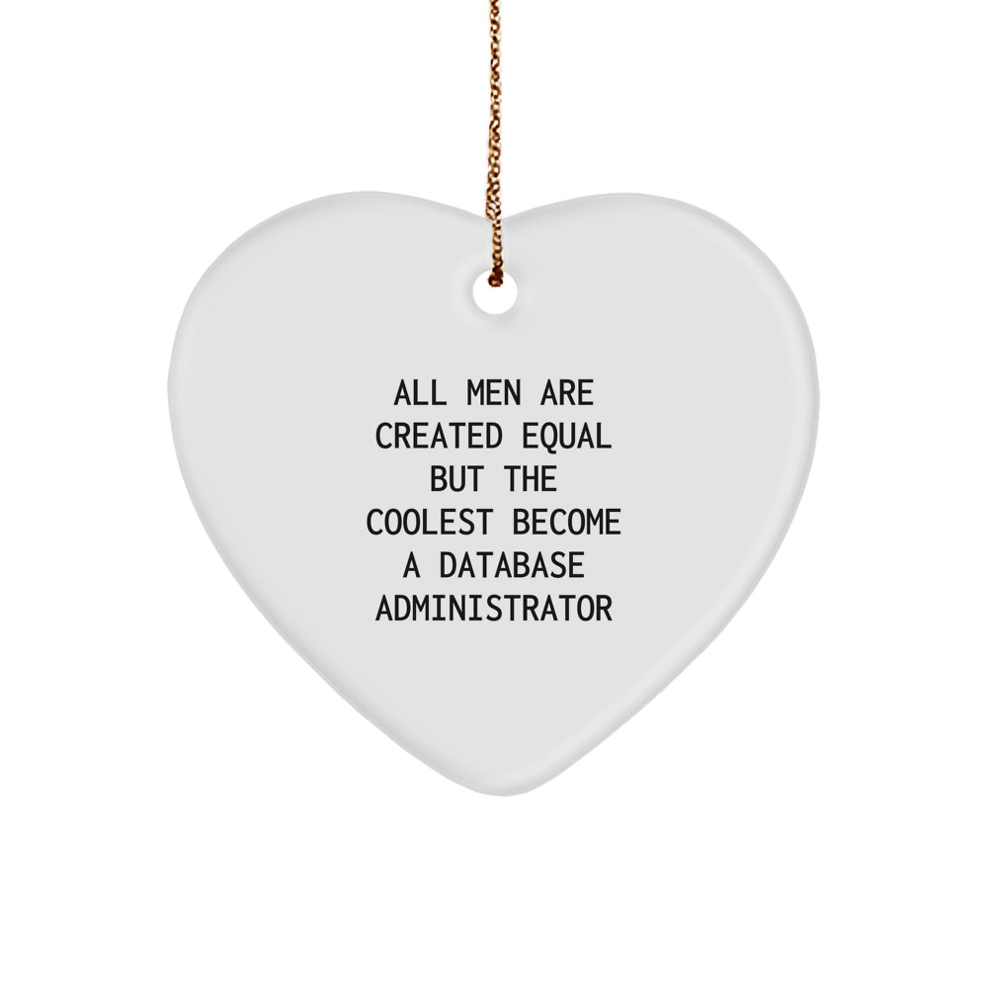 Gifts for Database Administrator - 'All Men Are Created Equal But The Coolest Become A Database Administrator' Funny Heart Ornament, Christmas Unique Gifts from Friends - Image 1