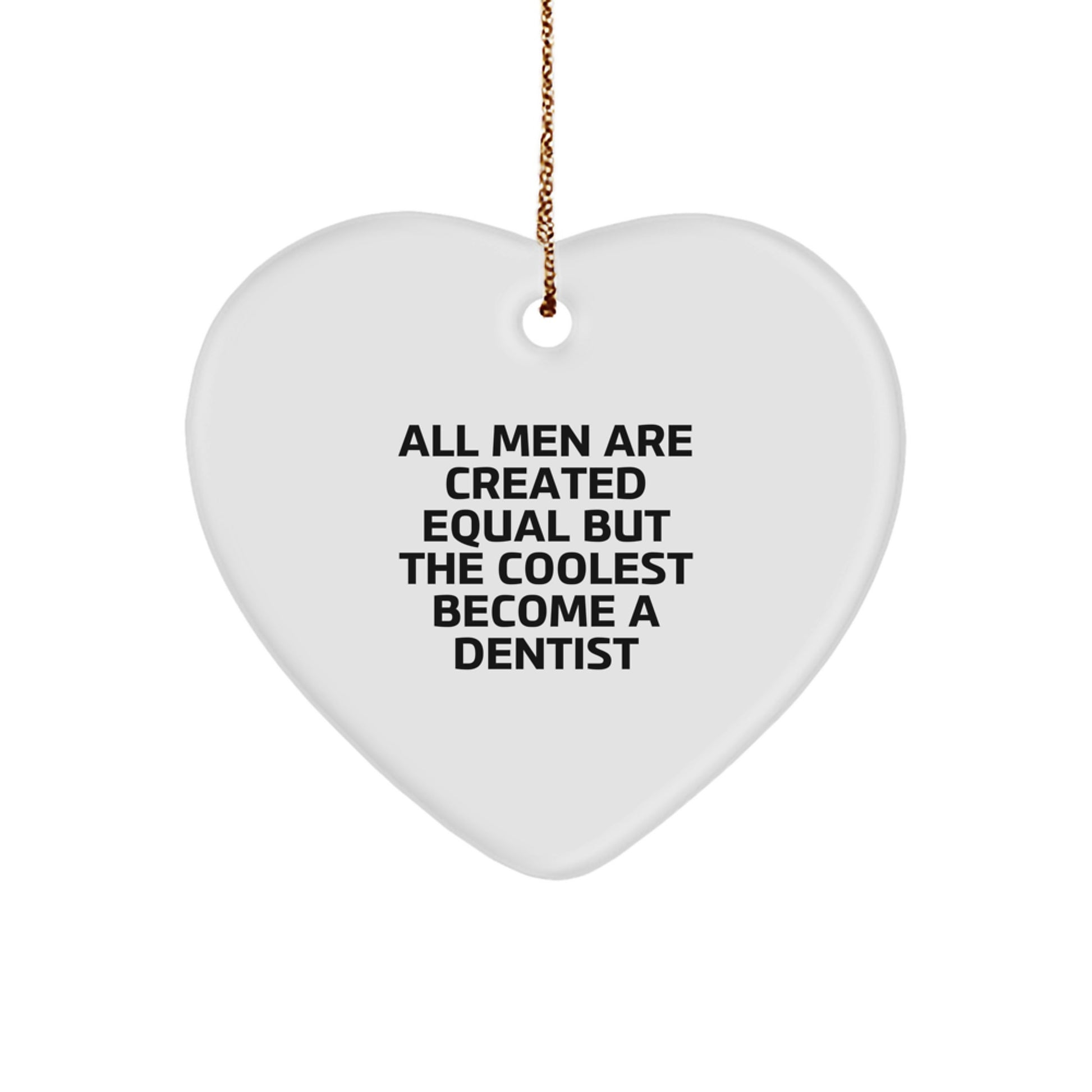 Funny Dentist Gifts from Men, Heart Ornament - All Men Are Created Equal But The Coolest Become A Dentist, Unique Christmas Unique Gifts - Image 1